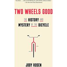 Two Wheels Good: The History and Mystery of the Bicycle