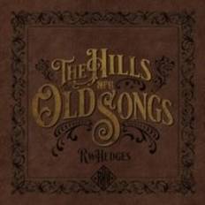 Hedges RW: Hills Are Old Songs (CD)