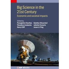 Big Science in the 21st Century: Economic and societal impacts IOP ebooks (Hardcover)