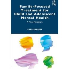 FamilyFocused Treatment for Child and Adolescent Mental Health A New Paradigm