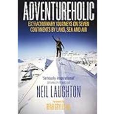 Adventureholic: Extraordinary Journeys on Seven Continents by Land, Sea and Air (Hardcover)