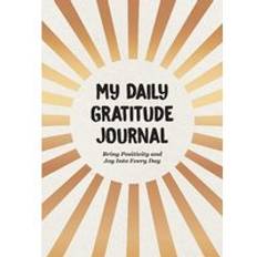 My Daily Gratitude Journal: Bring Positivity and Joy Into Each Day