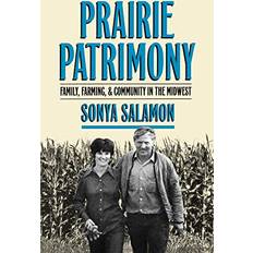 Prairie Patrimony Family, Farming, and Community in the Midwest by Sonya Salamon