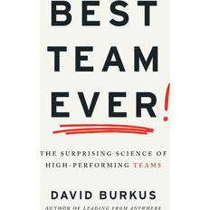 Best Team Ever: The Surprising Science of High-Performing Teams