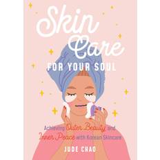 Skincare for Your Soul: Achieving Outer Beauty and Inner Peace with Korean Skincare Korean Skin Care Beauty Guide (Hardcover)