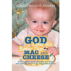 God Loves You Better Than Mac And Cheese Helen McLeod Rogers 9781449760045 (2012)
