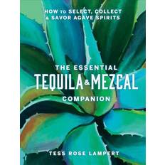 Bøker The Essential Tequila & Mezcal Companion Tess Rose Lampert 9781454945406 (Indbundet)