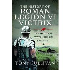 Libros Pen & Sword Books Sullivan, Tony: The History of Roman Legion VI Victrix. The Original Watchers on the Wall (Tapa dura)