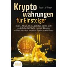 Bücher KRYPTOWÄHRUNGEN FÜR EINSTEIGER Bitcoin, Ethereum, Altcoins, Blockchain und ICOs leicht verständlich erklärt: Wie Sie in digitale Währungen intellige