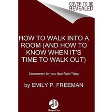 How to Walk into a Room: The Art of Knowing When to Stay and When to Walk Away (Hardcover)