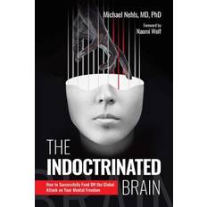 Bøger The Indoctrinated Brain: How to Successful. Nehls, Michael, MD (Indbundet)