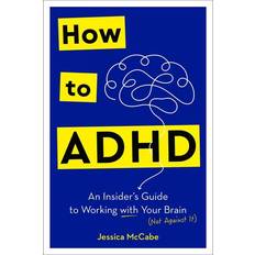 Adhd bøger How to ADHD: An Insider's Guide to Working. Jessica McCabe (Hæftet)