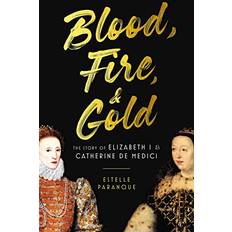 Books Blood, Fire & Gold: The Story of Elizabeth I & Catherine de Medici (Hardcover)