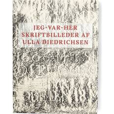 Bøger JEG-VAR-HER: Skriftbilleder af Ulla Diedriksen Bog, Dansk (Hæftet)