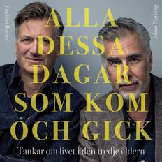 Alla dessa dagar som kom och gick : tankar om livet i den tredje åldern Alla dessa dagar som kom och gick (Ljudbok, MP3, 2022)