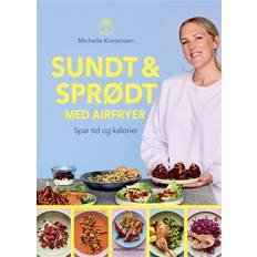 Michelle kristensen Sundt & sprødt med airfryer kogebog (Indbundet, 2023)