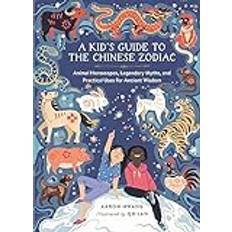 Books Kid's Guide to the Chinese Zodiac Animal Legendary Myths, and Practical Uses for Ancient Wisdom (Hardcover)