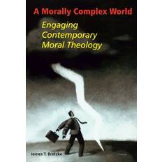 Books A Morally Complex World: Engaging Contemporary Moral Theology (Paperback, 2004)