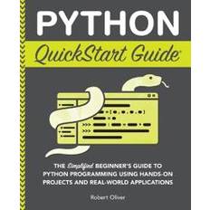 Computing & IT Books Python QuickStart Guide: The Simplified Beginner's Guide to Python Programming Using Hands-On Projects and Real-World Applications