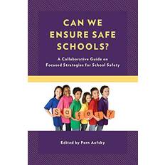 Can We Ensure Safe Schools A Collaborative Guide on Focused Strategies for School Safety