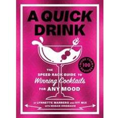 A Quick Drink: The Speed Rack Guide to Winning Cocktails for Any Mood