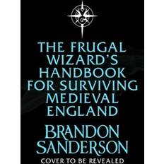 The Frugal Wizard's Handbook for Surviving Medieval England Brandon Sanderson Brandon Sanderson (Indbundet)