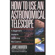 How To Use An Astronomical Telescope: A Beginner's Guide to Observing the Cosmos Paperback