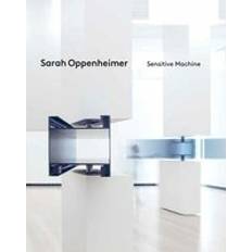 Sarah Oppenheimer: Sensitive Machine (Hardcover)