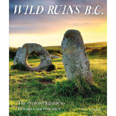 Wild Ruins BC: The explorer's guide to Britain's ancient sites (2019)