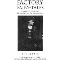 Factory Fairy-tales: Joy Division, New Order, Factory Records, The Hacienda & Me