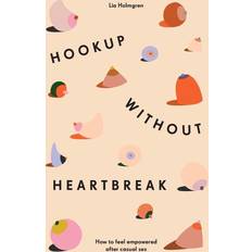 Hookup without Heartbreak Lia Holmgren 9781544501598