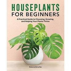 Books Houseplants for Beginners (Hardcover) A Practical Guide to Choosing, Growing, and Helping Your Plants Thrive (Tapa dura)