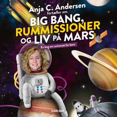 Anja C. Andersen fortæller om Big Bang, rummissioner og liv på Mars En bog om universet for børn Lydbog