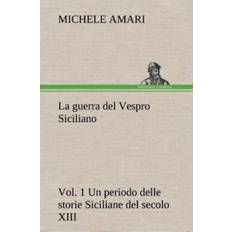 La guerra del Vespro Siciliano vol. 1 Un periodo delle storie Siciliane del secolo XIII (2012)