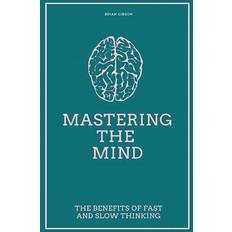 Mastering The Mind The Benefits Of Fast And Slow Thinking (Paperback) (Paperback)