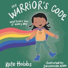 The Warrior's Code: And How I Live It Every Day A Kid's Guide to Love, Respect, Care, Responsibilit y, Honor, and Peace (Inbunden)