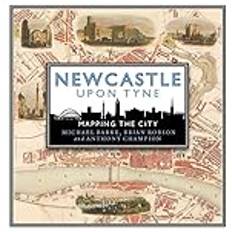 Newcastle Upon Tyne: Mapping the City (Inbunden)