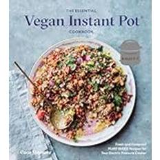 The Essential Vegan Instant Pot Cookbook: Fresh and Foolproof Plant-Based Recipes for Your Electric Pressure Cooker (Inbunden)