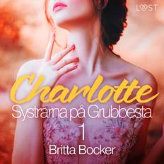 Systrarna på Grubbesta 1: Charlotte historisk erotik Britta Bocker (Ljudbok)