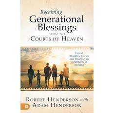 Books Receiving Generational Blessings from the Courts of Heaven: Cancel Bloodline Curses and Establish an Inheritance of Blessing