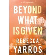 Beyond What Is Given Rebecca Yarros