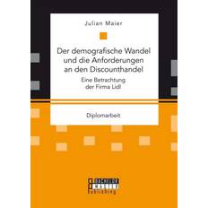 Der demografische Wandel und die Anforderungen an den Discounthandel: Eine Betrachtung der Firma Lidl (2015)