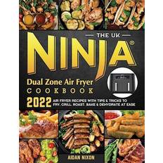 The UK Ninja Dual Zone Air Fryer Cookbook 2022: Air Fryer Recipes with Tips & Tricks to Fry, Grill, Roast, Bake & Dehydrate at Ease Pocketbok