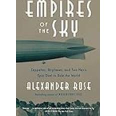 Empires of the Sky: Zeppelins, Airplanes, and Two Men's Epic Duel to Rule the World