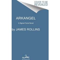 Arkangel: A Sigma Force Novel Sigma Force James Rollins