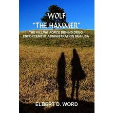 Wolf "the Hammer" The Killing Force Behind Drug Enforcement Administration Dea-USA