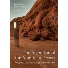 The Invention of the American Desert: Art, Land, and the Politics of Environment