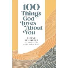 Books 100 Things God Loves About You: Simple Reminders for When You Need Them Most (Hardcover)