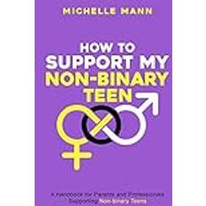 How To Support My Non-Binary Teen: A Guide for Parents and Caregivers