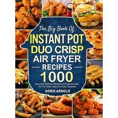 The Big Book of Instant Pot Duo Crisp Air Fryer Recipes